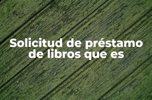 Solicitud de Préstamo de Libros que es