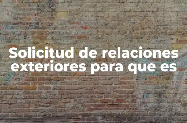 Solicitud de Relaciones Exteriores para que es