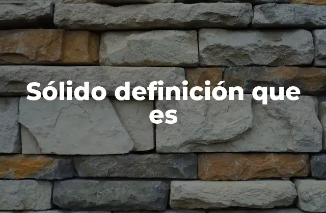 Características físicas y propiedades de los sólidos