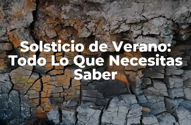Solsticio de Verano: Todo Lo que Necesitas Saber