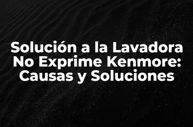 ¿Por qué mi Lavadora Kenmore No Exprime?