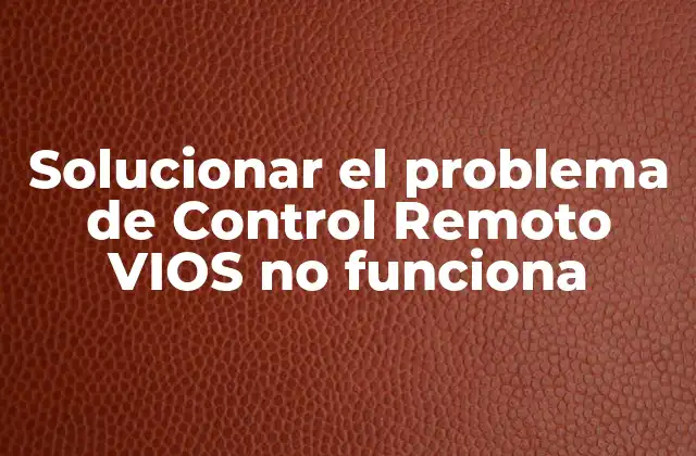 Solucionar el Problema de Control Remoto Vios No Funciona