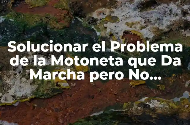Solucionar el Problema de la Motoneta que Da Marcha pero No Arranca
