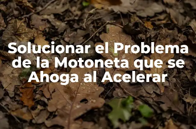 Solucionar el Problema de la Motoneta que Se Ahoga Al Acelerar