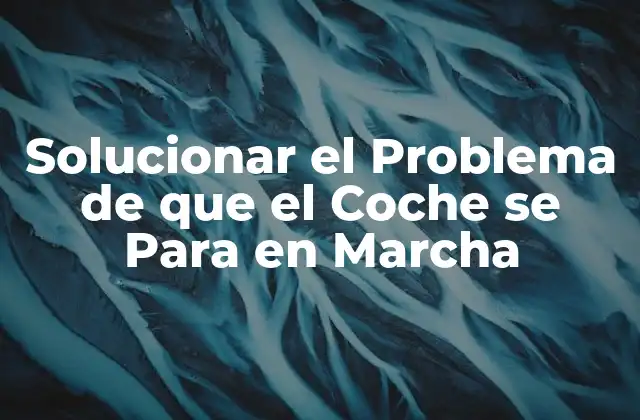 Solucionar el Problema de que el Coche Se para en Marcha 2 Causas Comunes de que el Coche se Para en Marcha