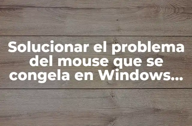 Causas posibles del mouse congelado en Windows 10