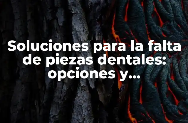 Soluciones para la Falta de Piezas Dentales: Opciones y Tratamientos para una Sonrisa Completa