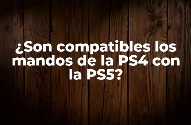 ¿son Compatibles los Mandos de la Ps4 con la Ps5?