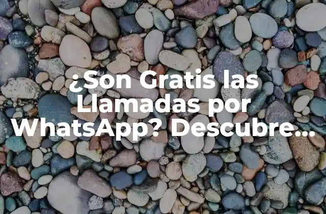 ¿son Gratis las Llamadas por Whatsapp? Descubre la Verdad