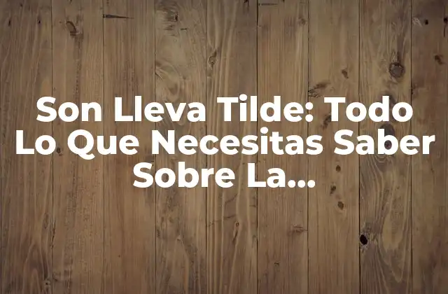 Son Lleva Tilde: Todo Lo que Necesitas Saber sobre la Pronunciación Española