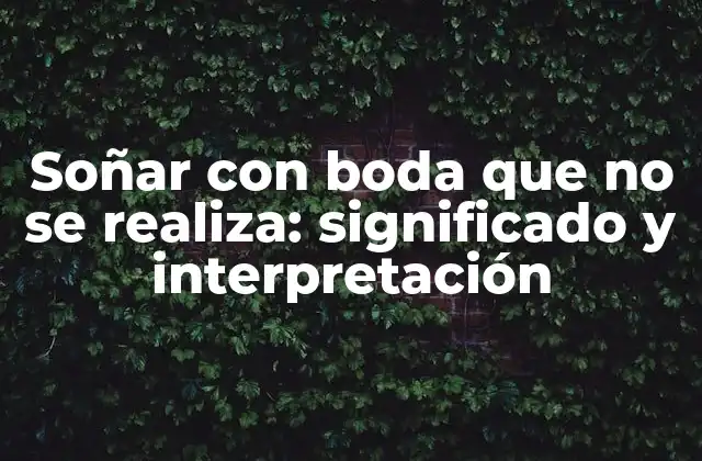 Soñar con Boda que No Se Realiza: Significado y Interpretación