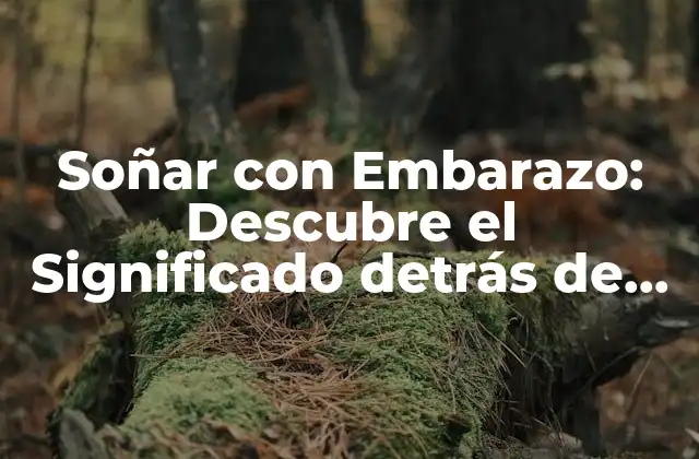 Soñar con Embarazo: Descubre el Significado Detrás de Tus Sueños