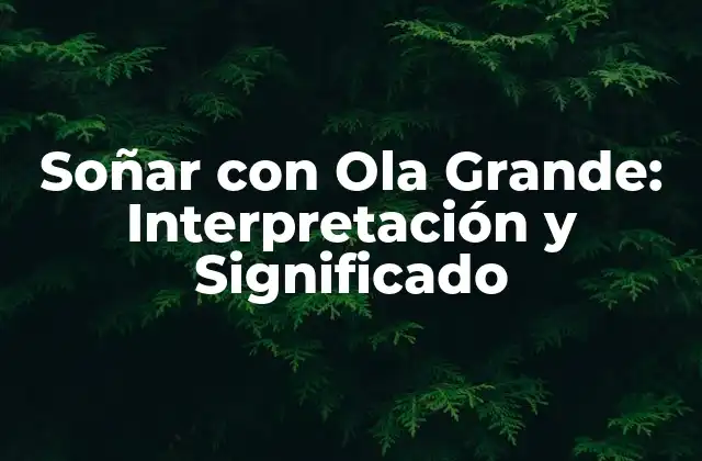 ¿Qué Significa Soñar con una Ola Grande en la Psicología?