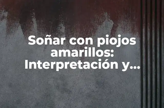 Soñar con Piojos Amarillos: Interpretación y Significado 2 ¿Qué significa soñar con piojos amarillos en general?