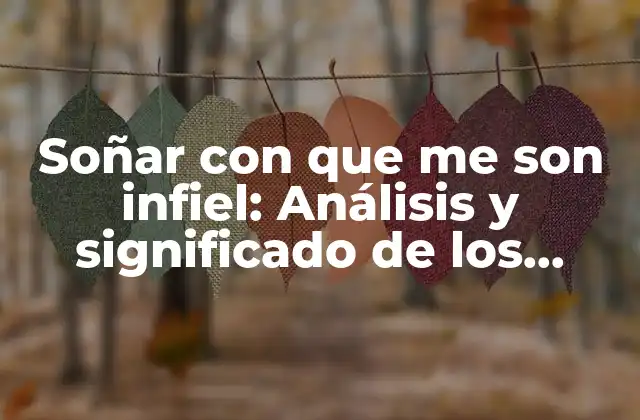 Soñar con que Me Son Infiel: Análisis y Significado de los Sueños de Infidelidad