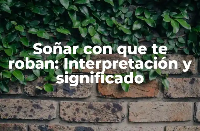 Soñar con que Te Roban: Interpretación y Significado