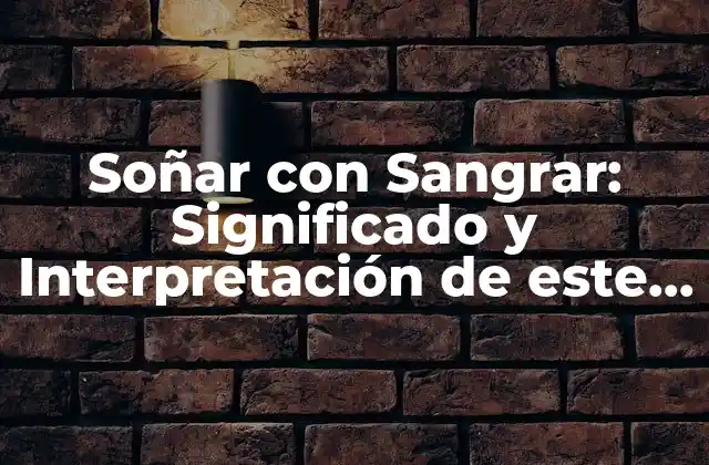Soñar con Sangrar: Significado y Interpretación de Este Sueño Inquietante