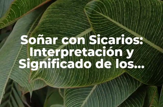 Soñar con Sicarios: Interpretación y Significado de los Sueños con Criminales