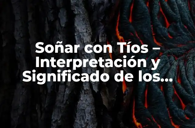 Soñar con Tíos – Interpretación y Significado de los Sueños
