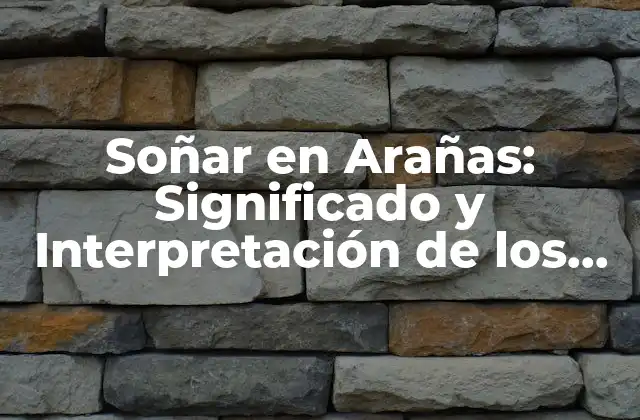 Soñar en Arañas: Significado y Interpretación de los Sueños con Arañas 2 Soñar con Arañas: Un Reflejo de Nuestras Emociones