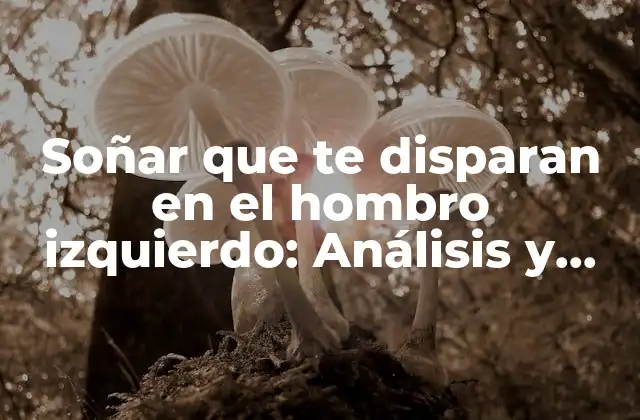 Soñar que Te Disparan en el Hombro Izquierdo: Análisis y Significado