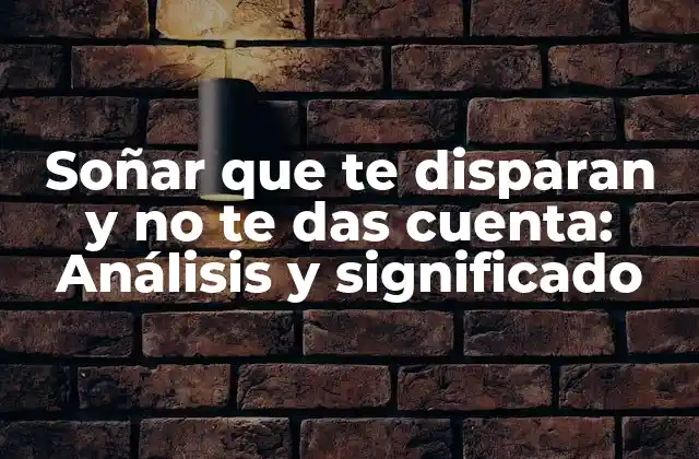 Soñar que Te Disparan y No Te Das Cuenta: Análisis y Significado