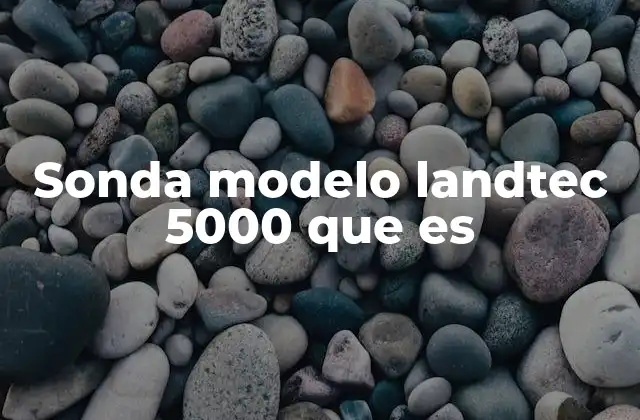 Sonda Modelo Landtec 5000 que es