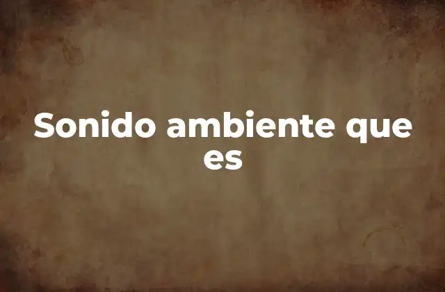 Sonido Ambiente que es