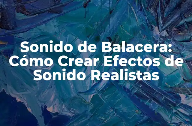 Sonido de Balacera: Cómo Crear Efectos de Sonido Realistas 2 La Historia del Sonido de Balacera