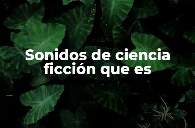 Sonidos de Ciencia Ficción que es