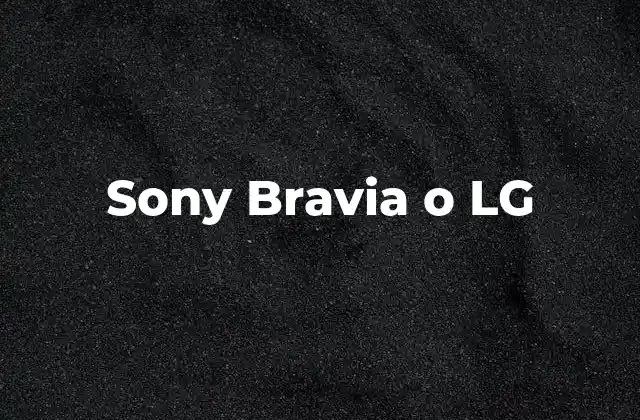 Sony Bravia o Lg