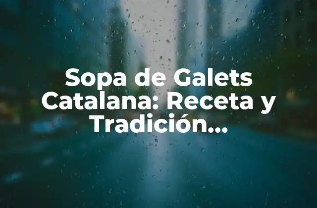 Sopa de Galets Catalana: Receta y Tradición Gastronómica de Cataluña