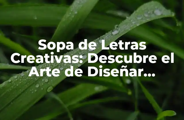 Sopa de Letras Creativas: Descubre el Arte de Diseñar Palabras
