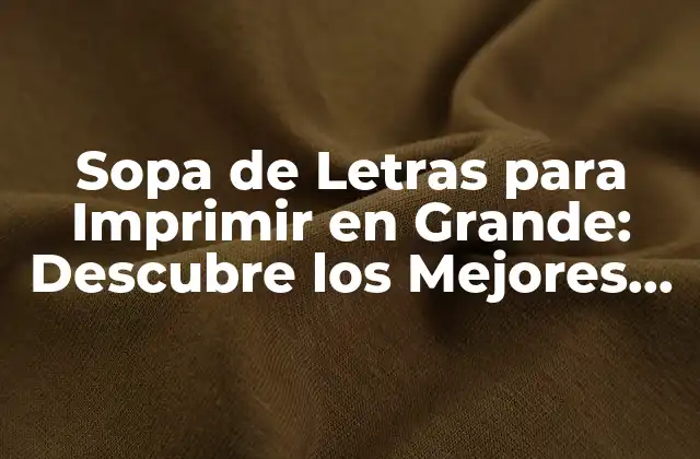 Sopa de Letras para Imprimir en Grande: Descubre los Mejores Diseños y Plantillas