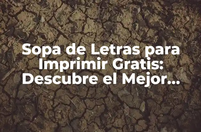 Sopa de Letras para Imprimir Gratis: Descubre el Mejor Entretenimiento para Todos
