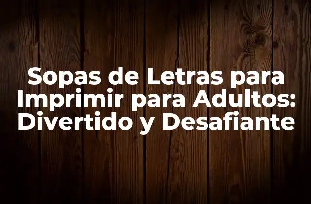 Sopas de Letras para Imprimir para Adultos: Divertido y Desafiante
