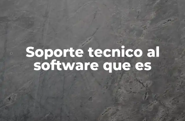 Soporte Tecnico Al Software que es 2 La importancia del soporte en la gestión de software