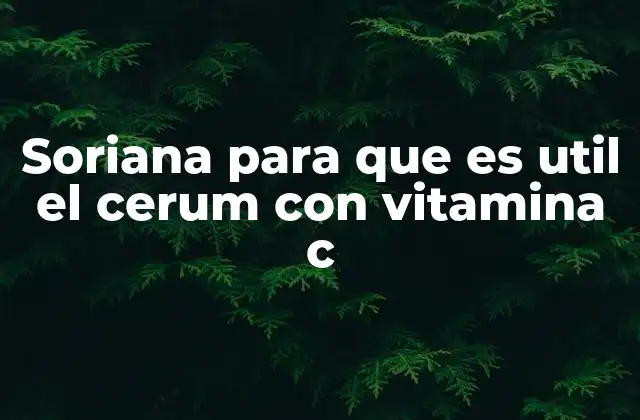Soriana para que es Util el Cerum con Vitamina C