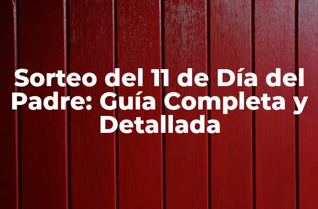 ¿Qué es el Sorteo del 11 de Día del Padre?