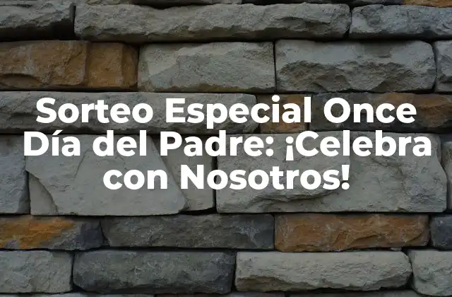Sorteo Especial Once Día Del Padre: ¡celebra con Nosotros!