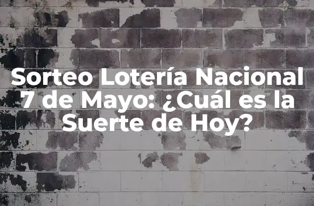 Sorteo Lotería Nacional 7 de Mayo: ¿cuál es la Suerte de Hoy?