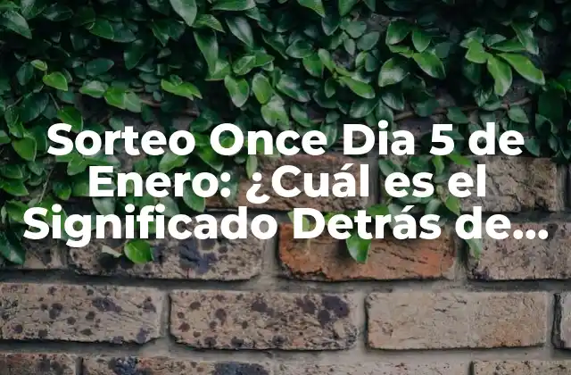 Sorteo Once Dia 5 de Enero: ¿cuál es el Significado Detrás de Esta Fecha?