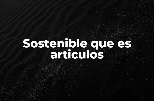 Sostenible que es Articulos
