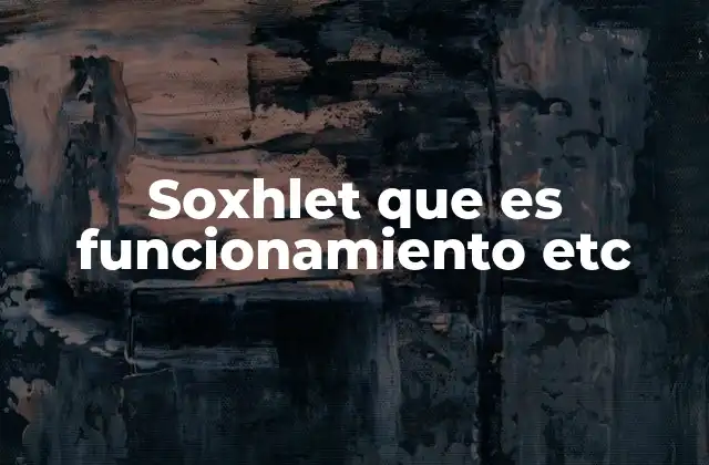 Soxhlet que es Funcionamiento Etc