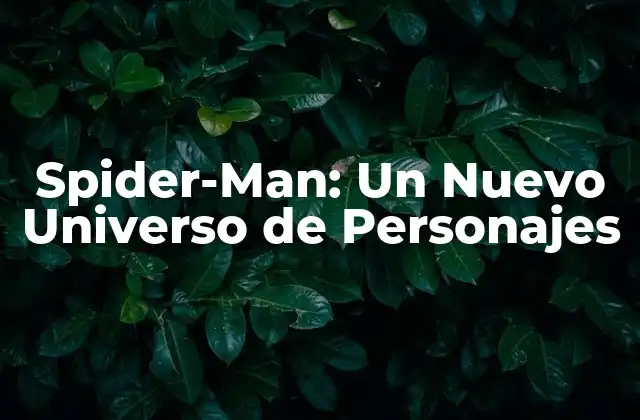 Spider-man: un Nuevo Universo de Personajes