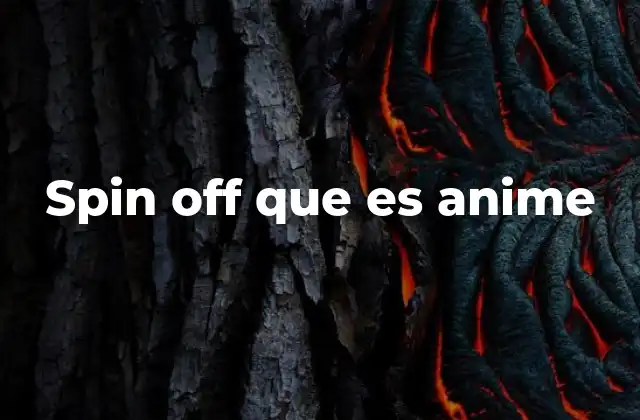Spin Off que es Anime