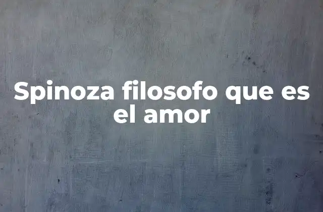 Spinoza Filosofo que es el Amor