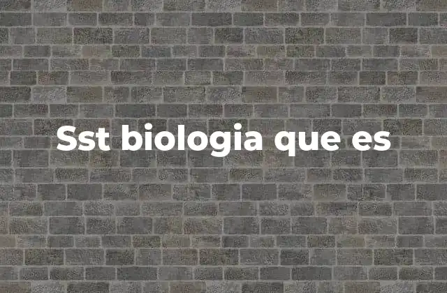 Sst Biologia que es