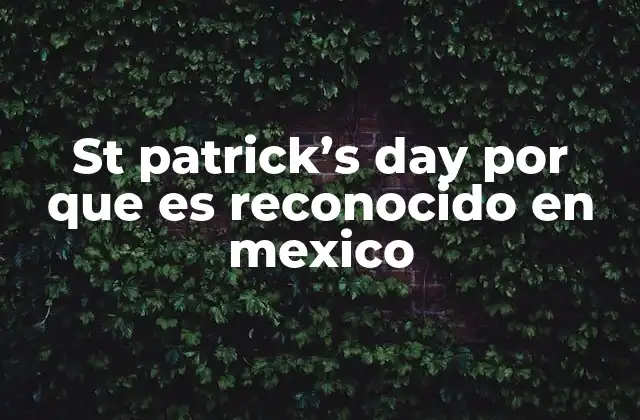 St Patrick’s Day por que es Reconocido en Mexico