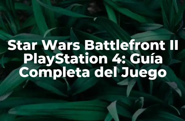 Star Wars Battlefront Ii Playstation 4: Guía Completa Del Juego